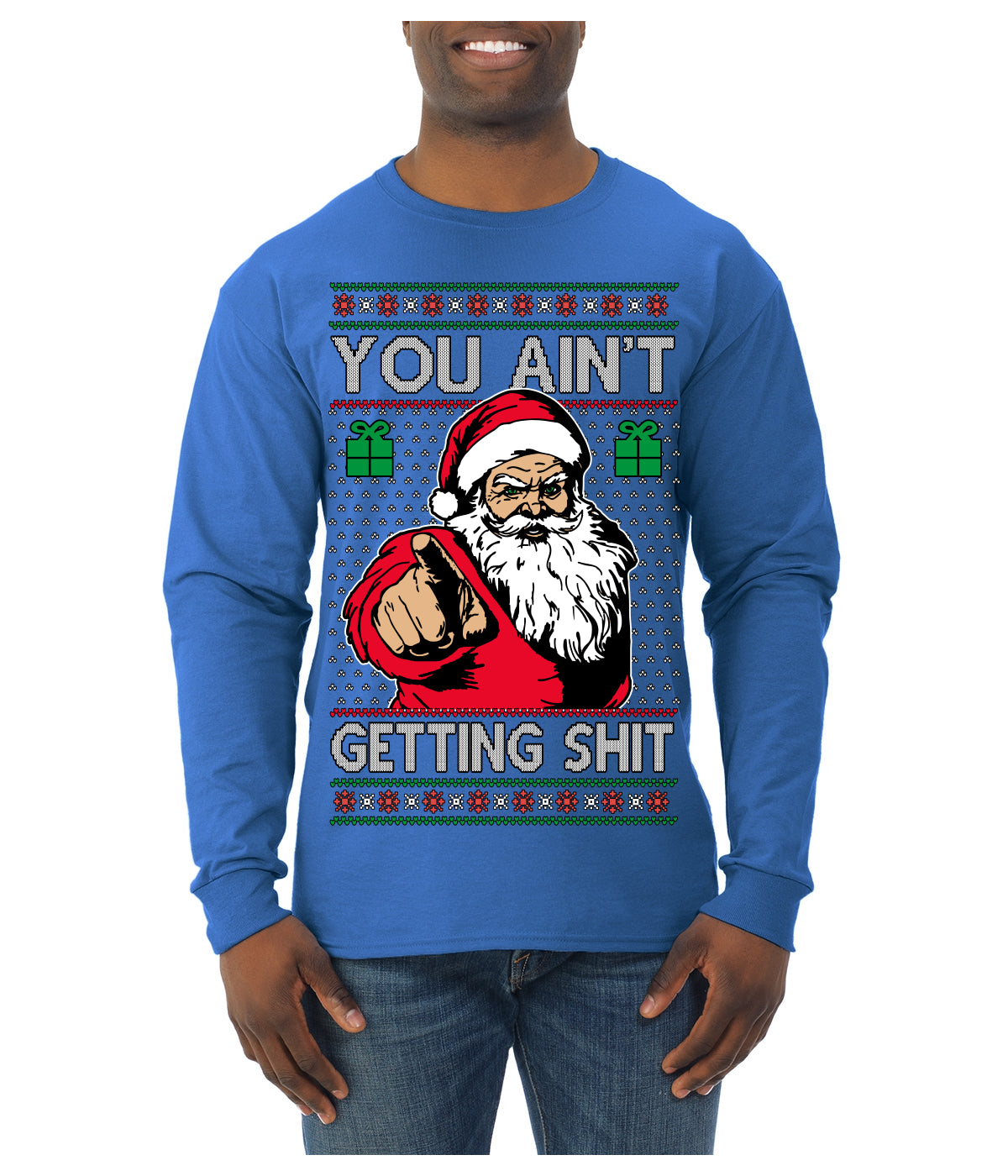 You Ain't Getting Shit Funny Santa Claus Ugly Christmas Sweater Mens Long Sleeve Shirt