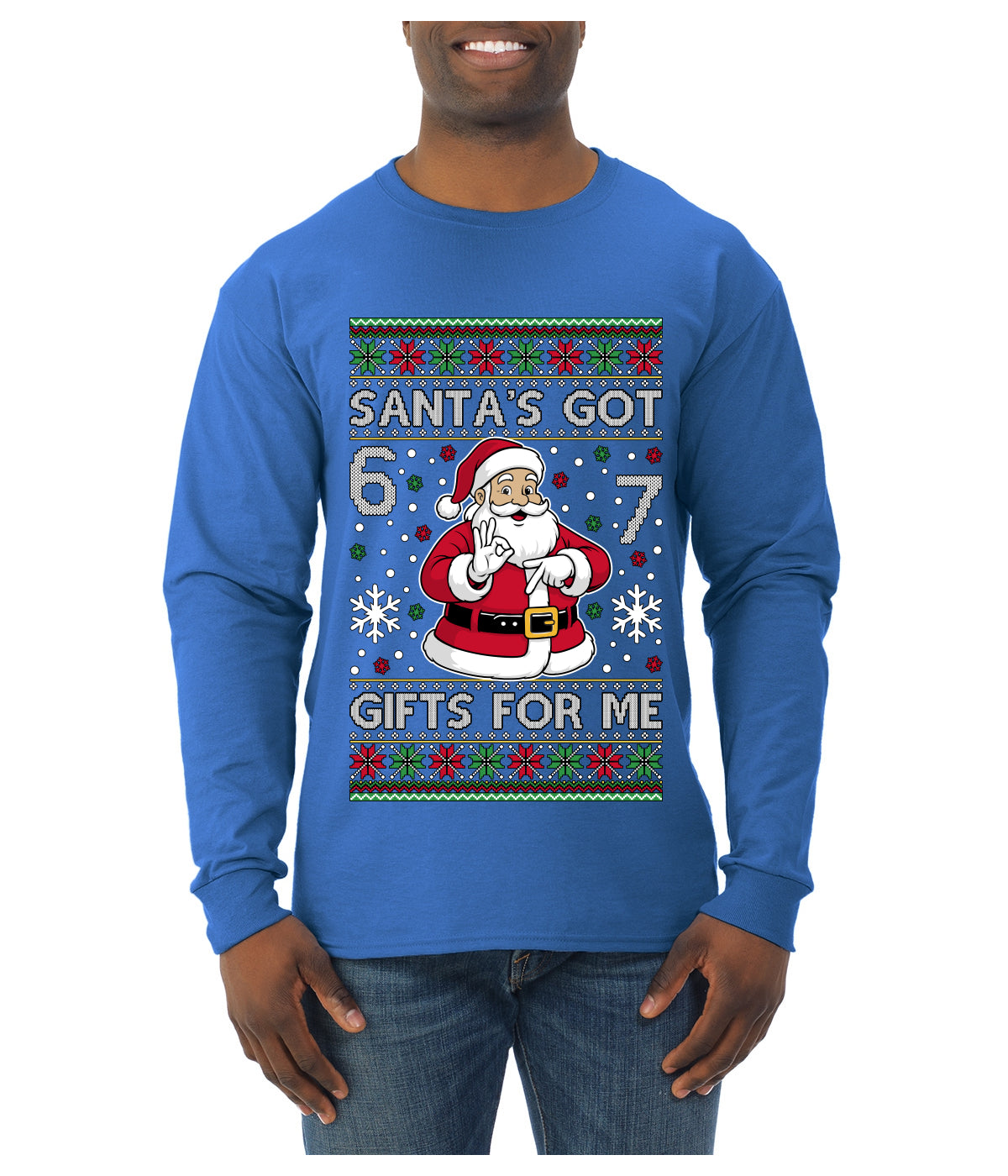 Santa's Got 6 7 Gifts For Me, Ugly Christmas Sweater Unisex Mens Long Sleeve Shirt