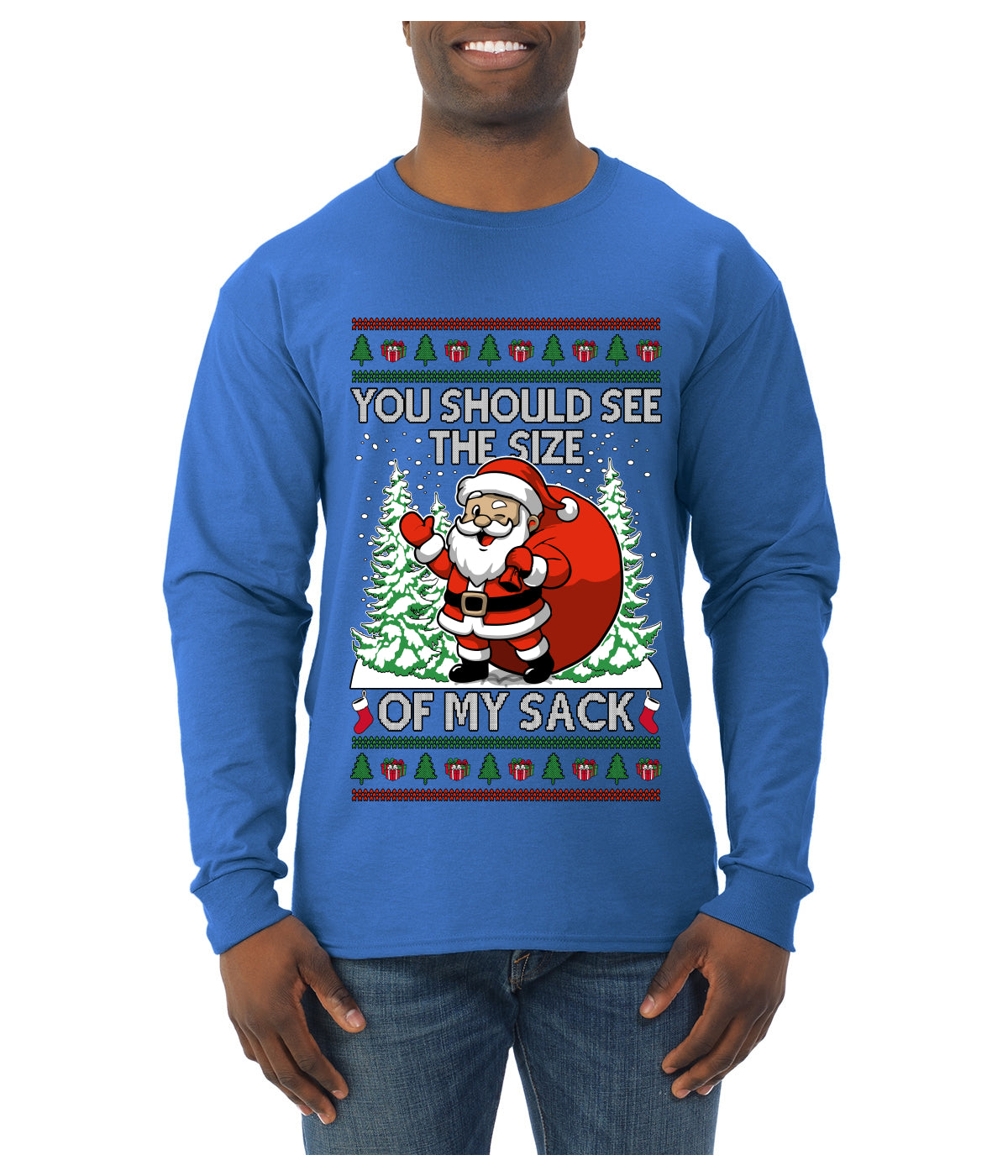 You Should See The Size Of My Sack Naughty Santa, Ugly Christmas Sweater Unisex Mens Long Sleeve Shirt