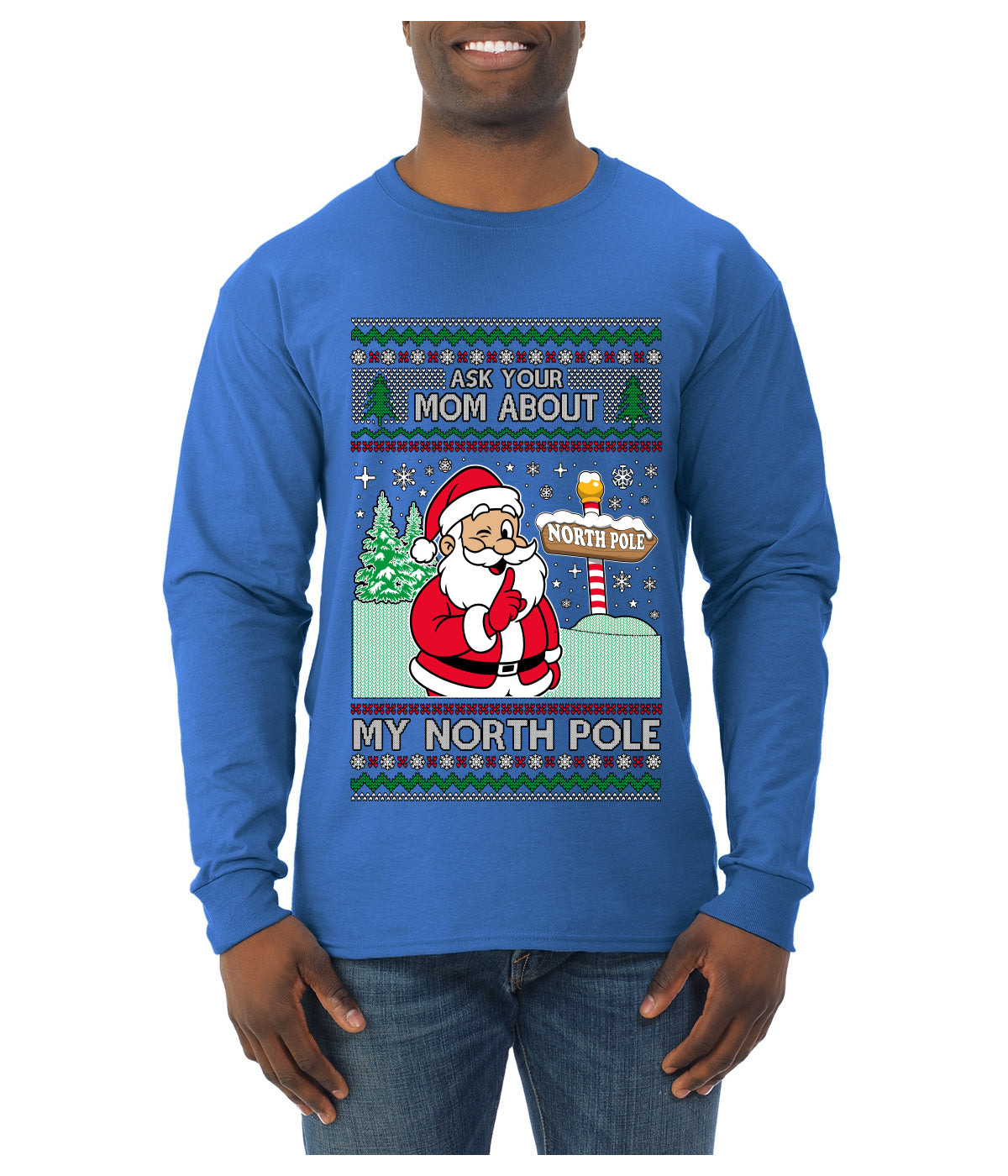 Ask Your Mom About My North Pole Naughty Santa, Ugly Christmas Sweater Unisex Mens Long Sleeve Shirt