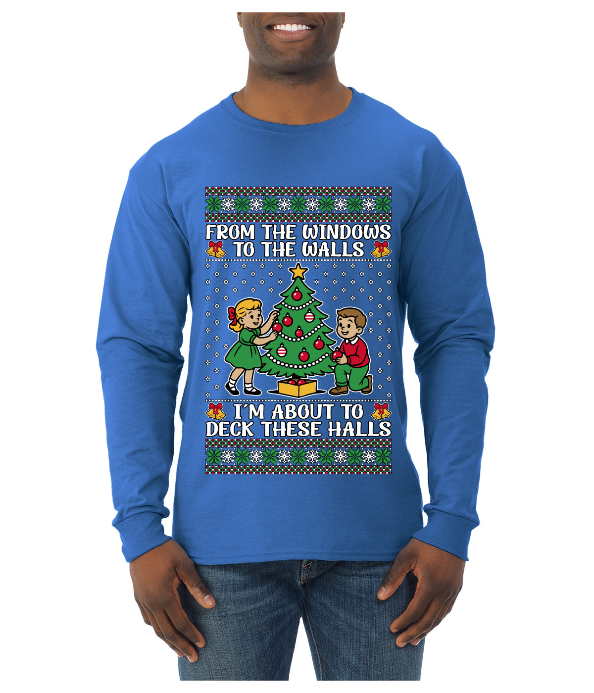 From The Windows To The Walls I'm About To Deck These Halls, Ugly Christmas Sweater Unisex Mens Long Sleeve Shirt