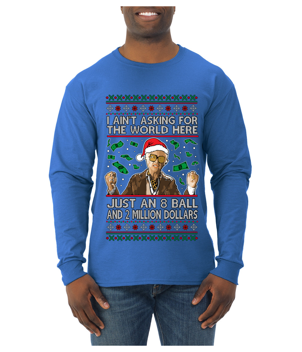 I Ain't Asking For the World Here, Just An 8 Ball and 2 Million Dollars, Ugly Christmas Sweater Unisex Mens Long Sleeve Shirt
