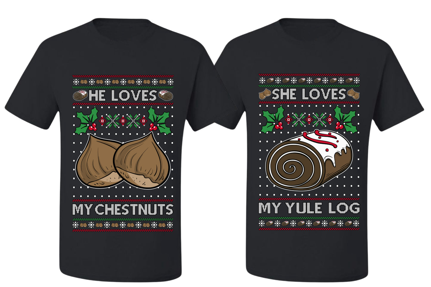 Love My Chestnuts Love My Yule Log Sweater Girlfriend Boyfriend Gift His and Hers Matching Ugly Christmas Couple T-Shirt