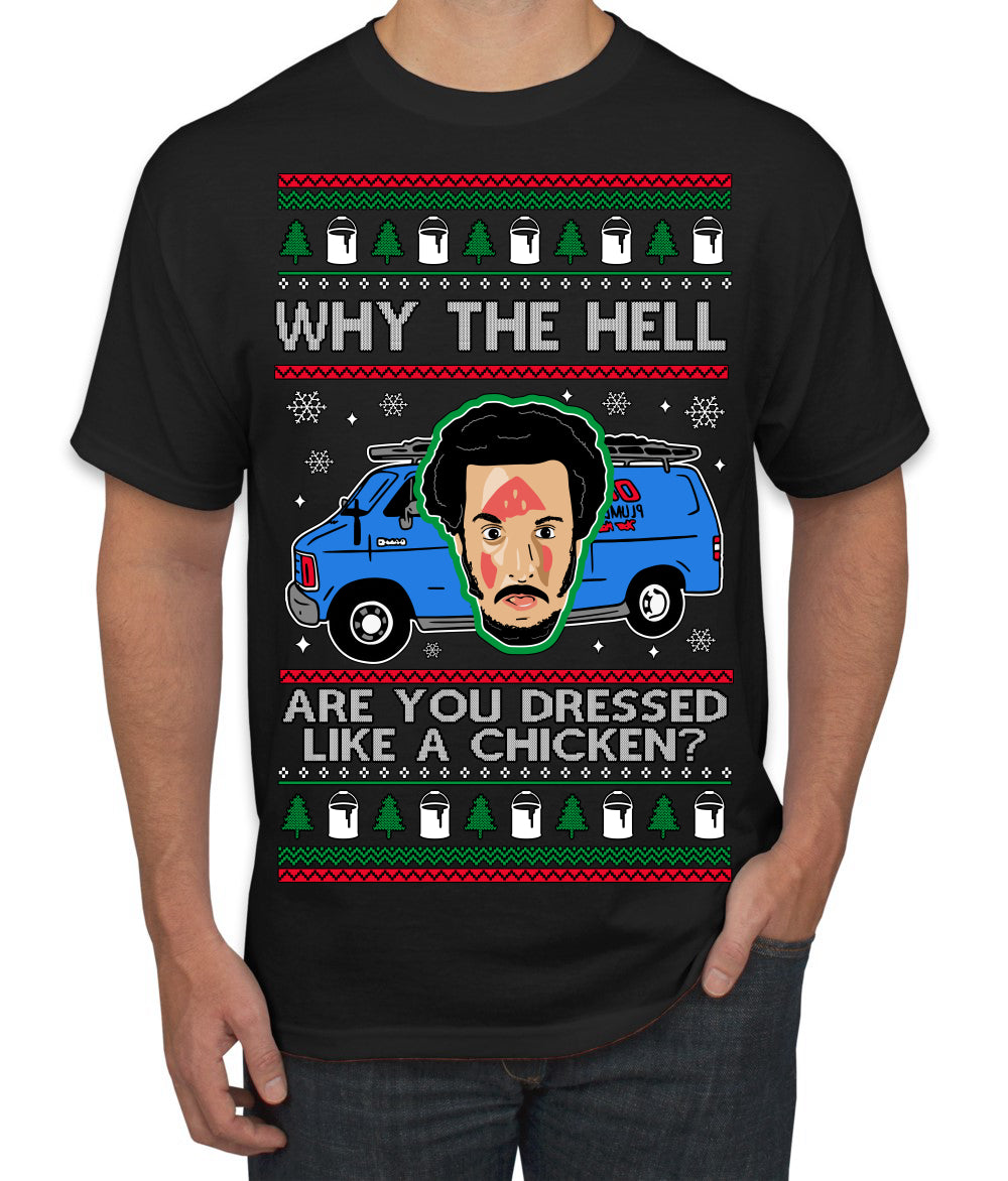 Why the Hell are You Dressed Like a Chicken? Funny Movie Ugly Christmas Sweater Men's T-Shirt
