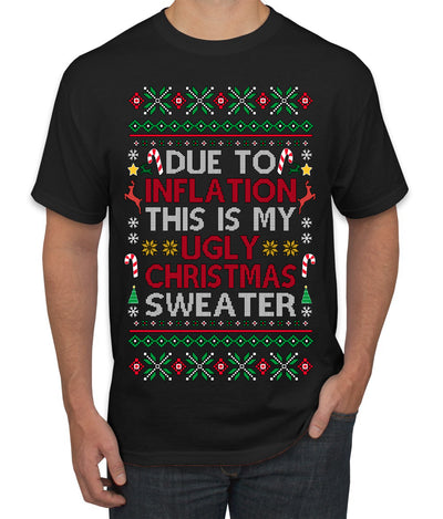 Due to Inflation This is My Ugly Christmas Sweater | Funny Ugly Christmas Sweater Men's T-Shirt