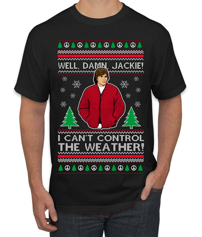 Damn Jackie I Can't Control the Weather Funny 70s Show Ugly Christmas Sweater Men's T-Shirt