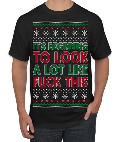 It's Beginning to Look a Lot Like Fuck This Funny Ugly Christmas Sweater Men's T-Shirt