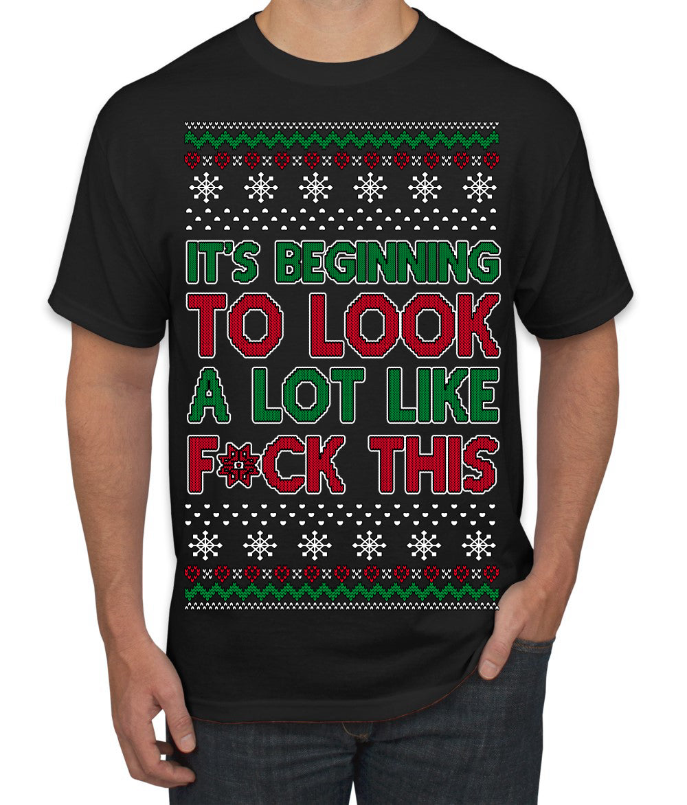 It's Beginning to Look a Lot Like F This Clean Funny Ugly Christmas Sweater Men's T-Shirt