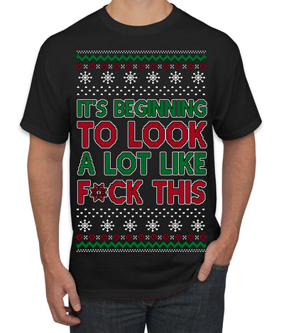 It's Beginning to Look a Lot Like F This Clean Funny Ugly Christmas Sweater Men's T-Shirt