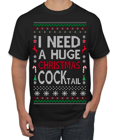 I Need a Huge Christmas Cocktail Funny Dirty Joke Drinking Ugly Christmas Sweater Men's T-Shirt