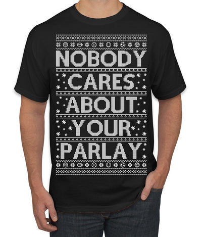 Nobody Cares About Your Parlay Funny Sports Betting Humor Ugly Christmas Sweater Men's T-Shirt
