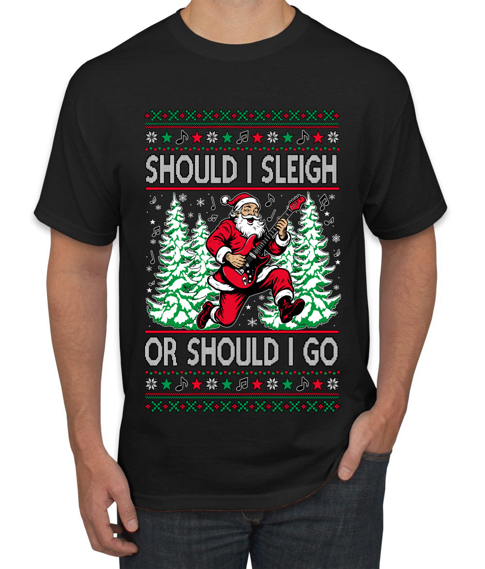 Should I Sleigh Or Should I Go, 80s Rock n' Roll Song, Electric Guitar, Ugly Christmas Sweater Men's T-Shirt