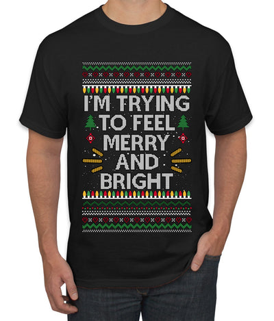 I'm Trying To Feel Merry And Bright, Ugly Christmas Sweater Unisex Men's T-Shirt