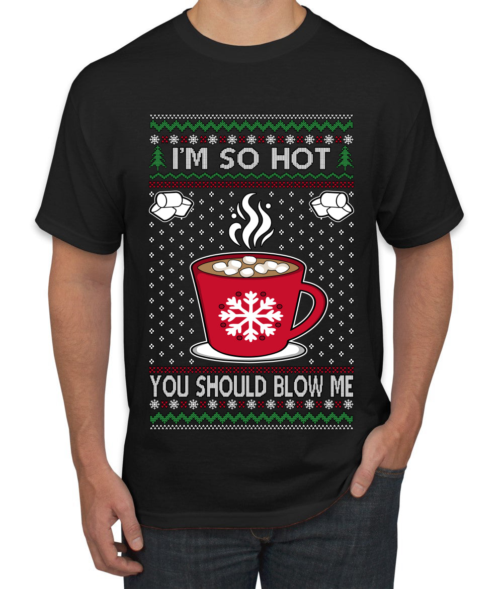 I'm So Hot You Should Blow Me Hot Cocoa, Ugly Christmas Sweater Unisex Men's T-Shirt