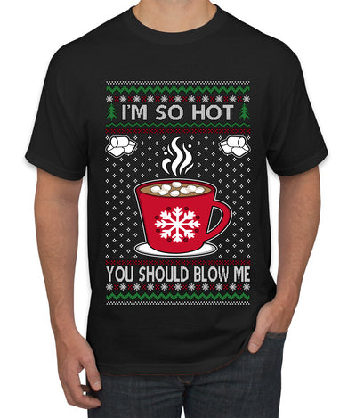 I'm So Hot You Should Blow Me Hot Cocoa, Ugly Christmas Sweater Unisex Men's T-Shirt
