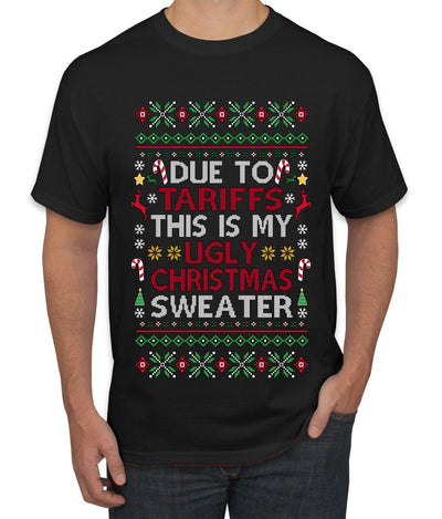Due To Tariffs This Is My Ugly Christmas Sweater, Ugly Christmas Sweater Unisex Men's T-Shirt