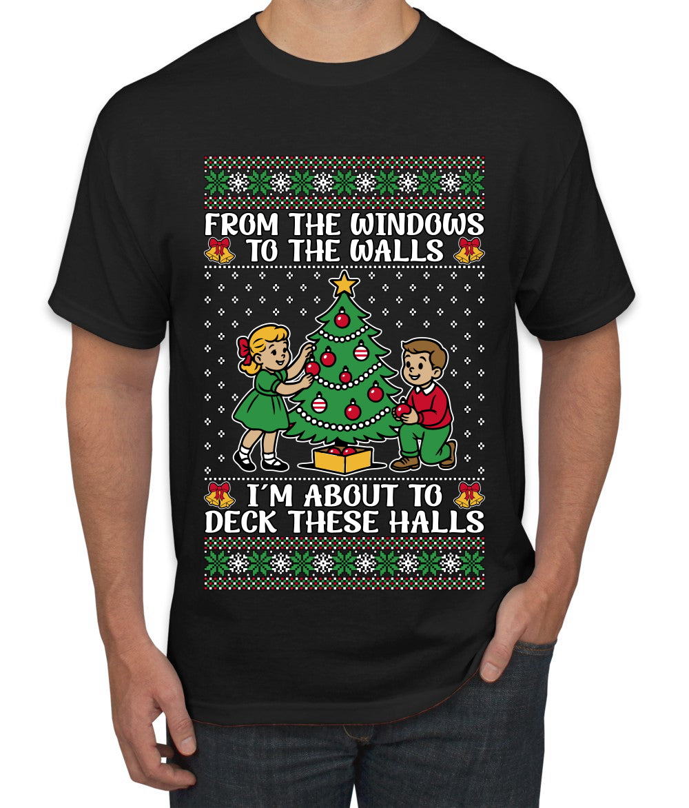 From The Windows To The Walls I'm About To Deck These Halls, Ugly Christmas Sweater Unisex Men's T-Shirt
