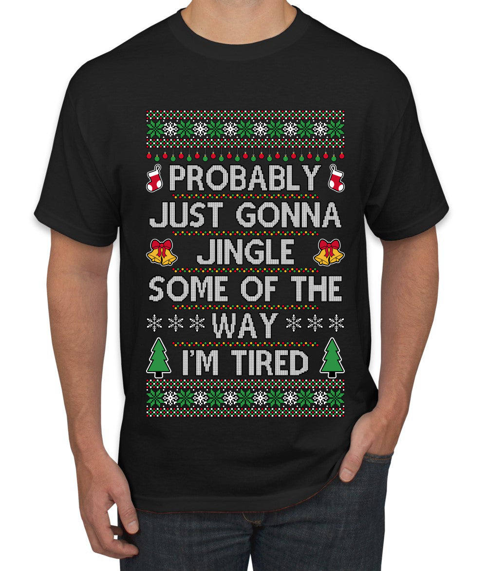 Probably Just Gonna Jingle Some Of The Way I'm Tired, Ugly Christmas Sweater Unisex Men's T-Shirt