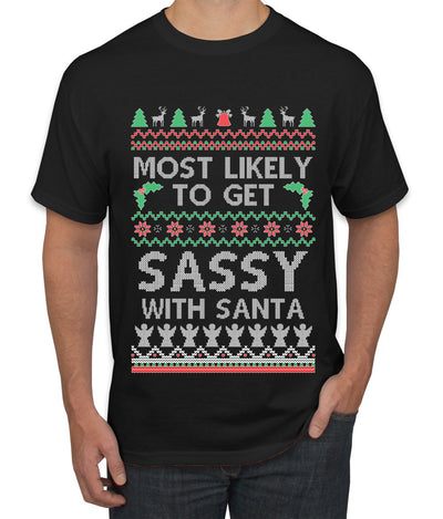 Most Likely To Get Sassy With Santa, Ugly Christmas Sweater Unisex Men's T-Shirt