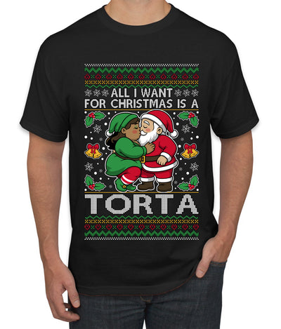 All I Want For Christmas Is A Torta, Ugly Christmas Sweater Unisex Men's T-Shirt
