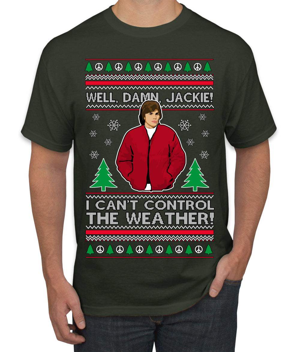 Damn Jackie I Can't Control the Weather Funny 70s Show Ugly Christmas Sweater Men's T-Shirt