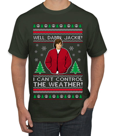 Damn Jackie I Can't Control the Weather Funny 70s Show Ugly Christmas Sweater Men's T-Shirt