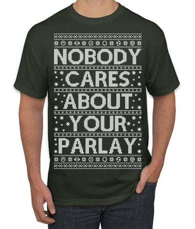 Nobody Cares About Your Parlay Funny Sports Betting Humor Ugly Christmas Sweater Men's T-Shirt