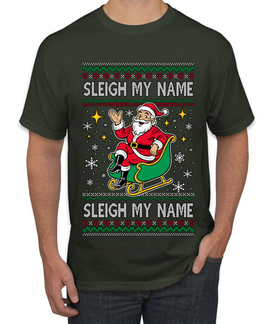 Sleigh My Name Sleigh My Name, Pop Singers, Song Lyrics Pun, Santa Sleigh, Ugly Christmas Sweater Men's T-Shirt