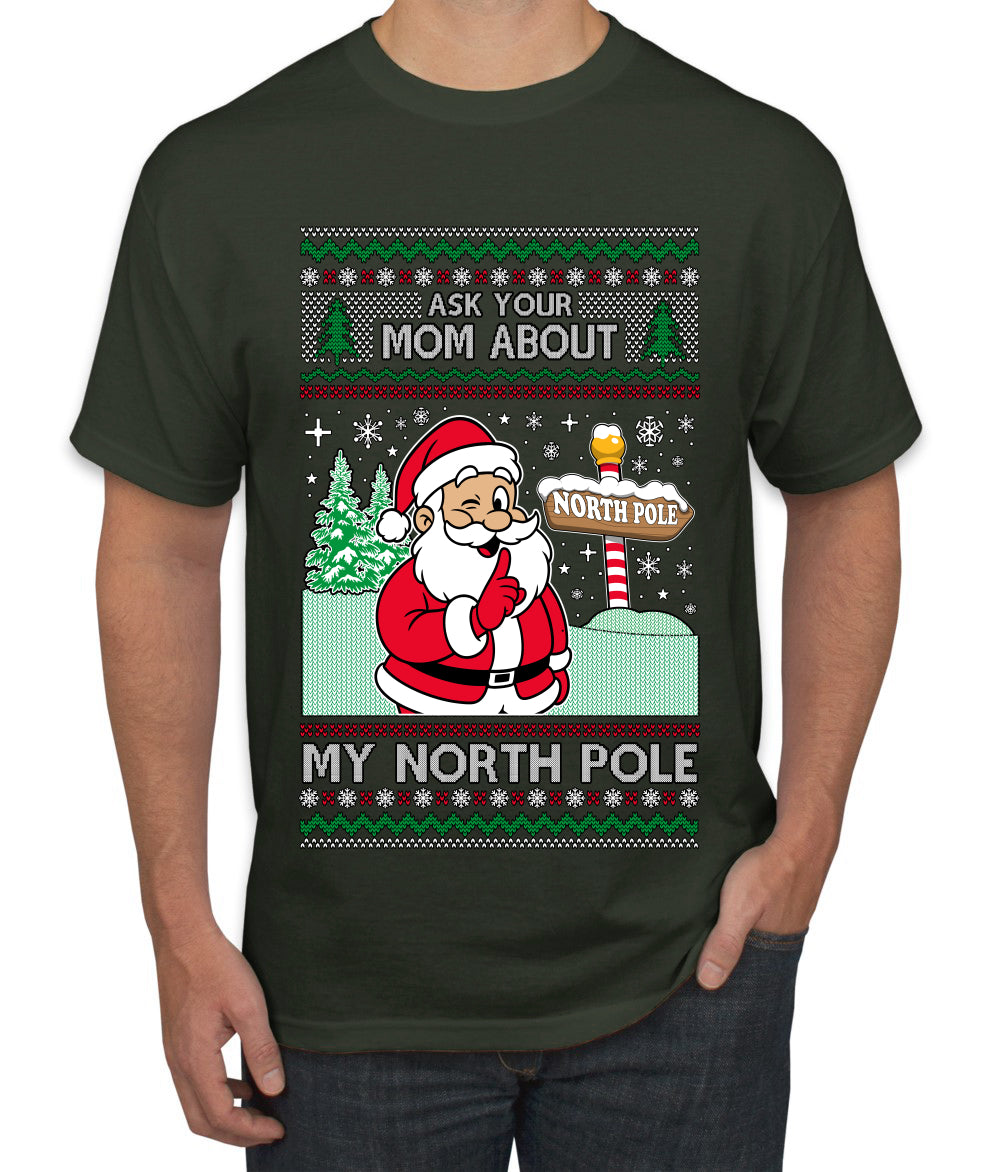 Ask Your Mom About My North Pole Naughty Santa, Ugly Christmas Sweater Unisex Men's T-Shirt
