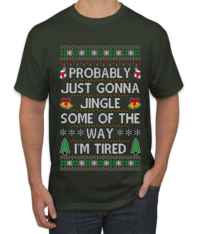Probably Just Gonna Jingle Some Of The Way I'm Tired, Ugly Christmas Sweater Unisex Men's T-Shirt