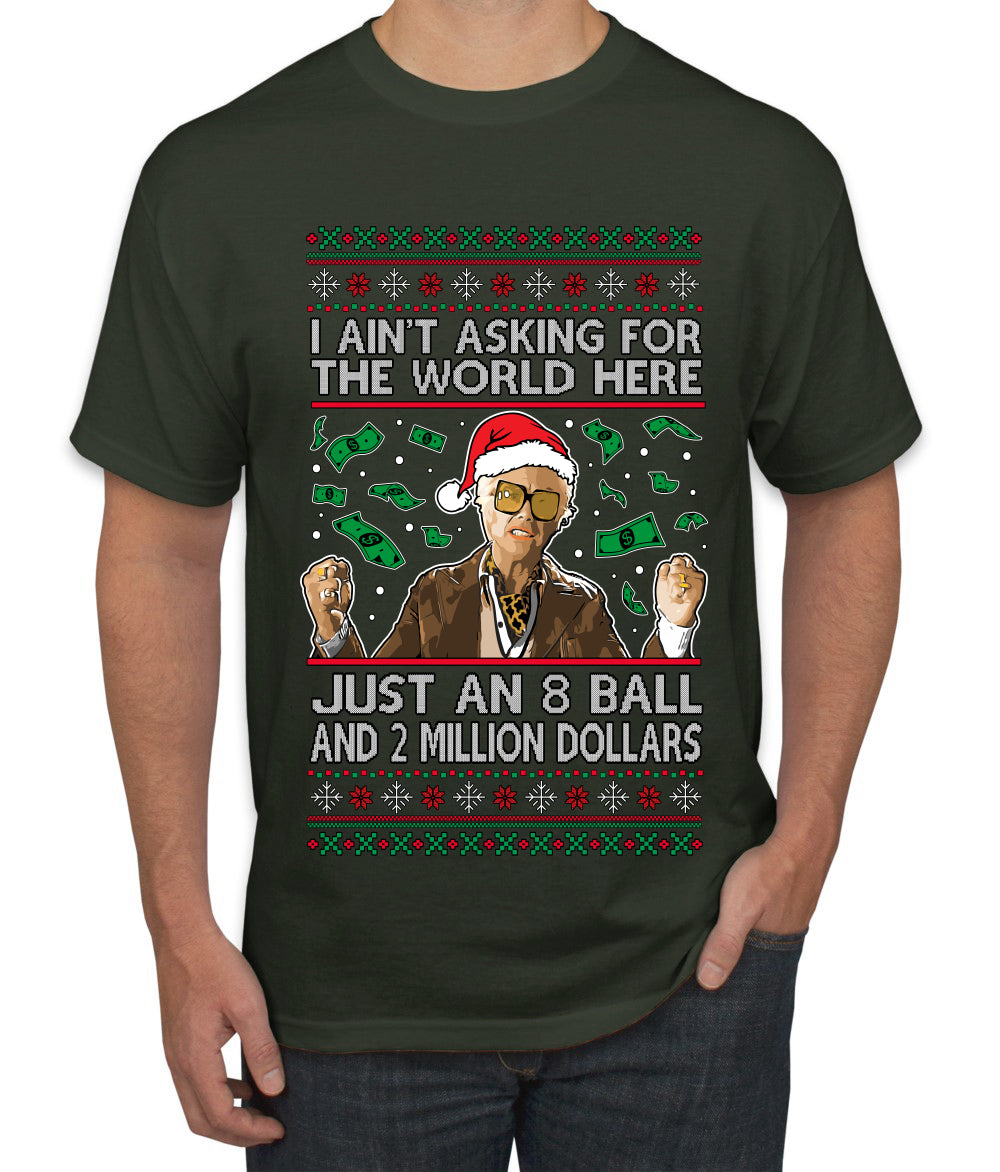 I Ain't Asking For the World Here, Just An 8 Ball and 2 Million Dollars, Ugly Christmas Sweater Unisex Men's T-Shirt