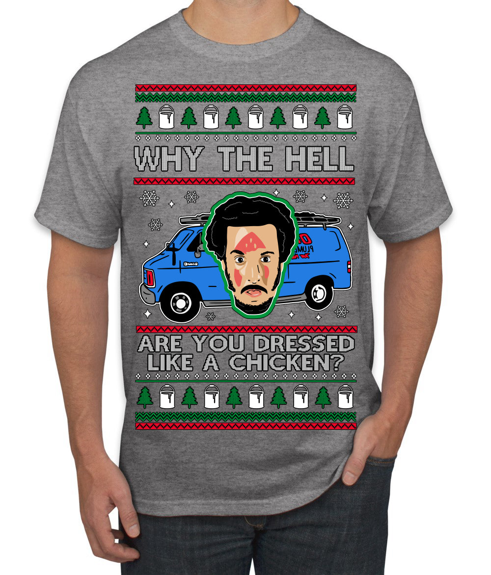 Why the Hell are You Dressed Like a Chicken? Funny Movie Ugly Christmas Sweater Men's T-Shirt