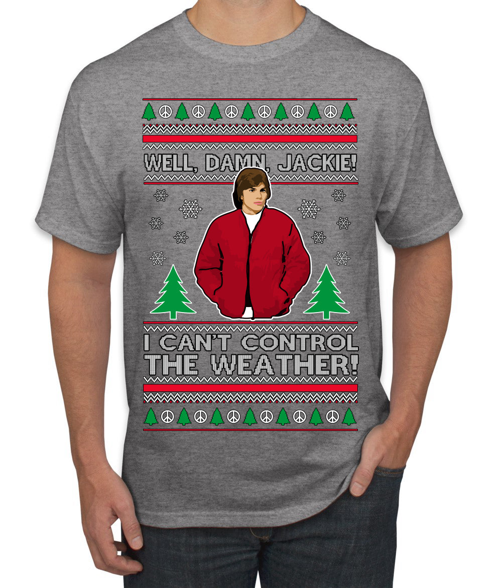 Damn Jackie I Can't Control the Weather Funny 70s Show Ugly Christmas Sweater Men's T-Shirt
