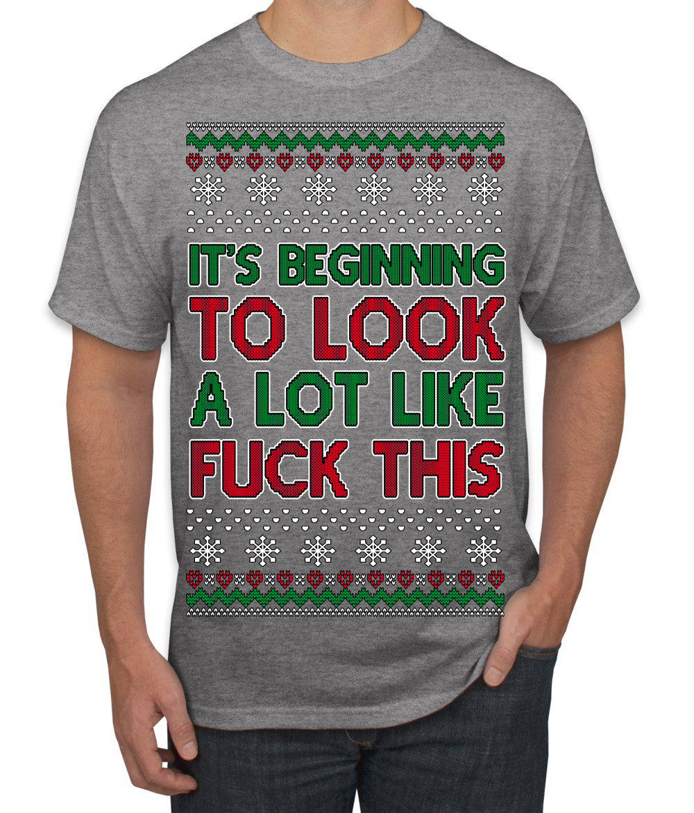 It's Beginning to Look a Lot Like Fuck This Funny Ugly Christmas Sweater Men's T-Shirt