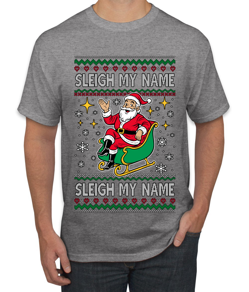 Sleigh My Name Sleigh My Name, Pop Singers, Song Lyrics Pun, Santa Sleigh, Ugly Christmas Sweater Men's T-Shirt