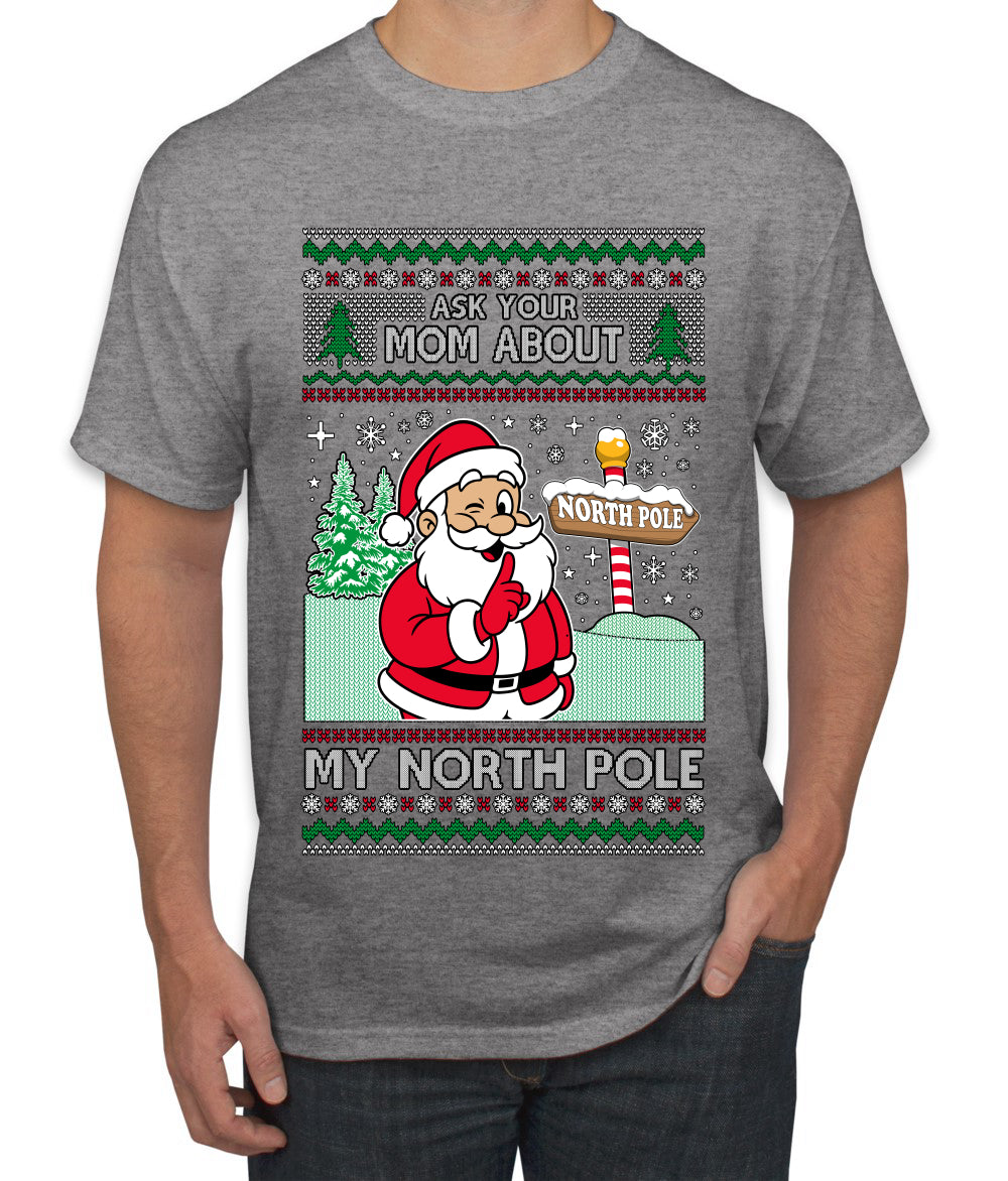 Ask Your Mom About My North Pole Naughty Santa, Ugly Christmas Sweater Unisex Men's T-Shirt