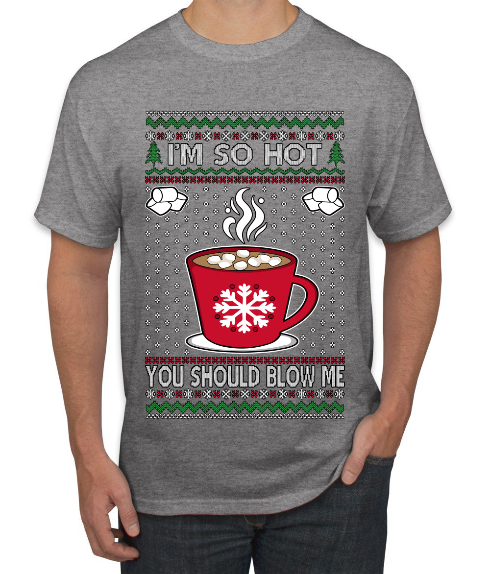 I'm So Hot You Should Blow Me Hot Cocoa, Ugly Christmas Sweater Unisex Men's T-Shirt