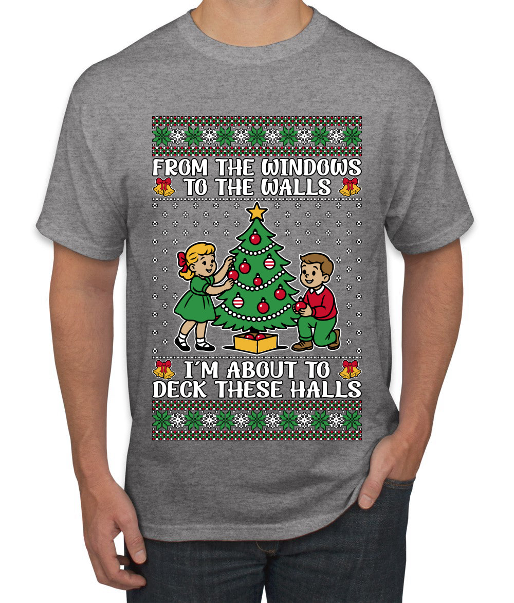 From The Windows To The Walls I'm About To Deck These Halls, Ugly Christmas Sweater Unisex Men's T-Shirt