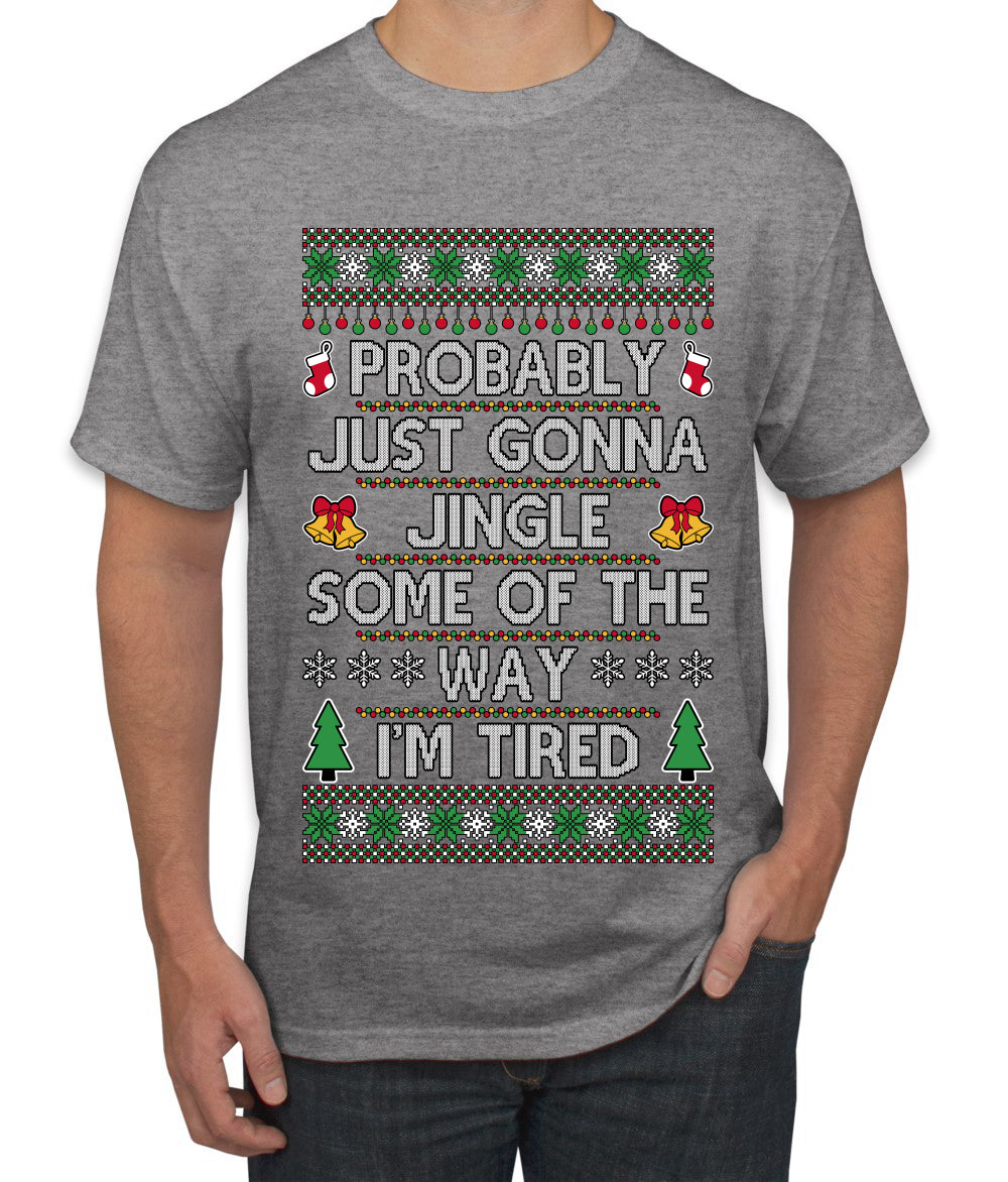 Probably Just Gonna Jingle Some Of The Way I'm Tired, Ugly Christmas Sweater Unisex Men's T-Shirt