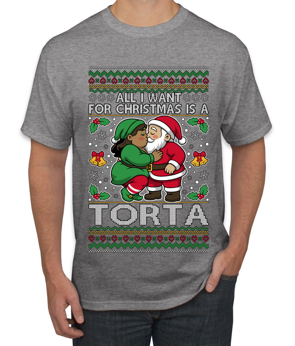 All I Want For Christmas Is A Torta, Ugly Christmas Sweater Unisex Men's T-Shirt