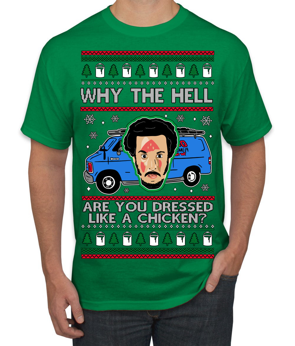 Why the Hell are You Dressed Like a Chicken? Funny Movie Ugly Christmas Sweater Men's T-Shirt