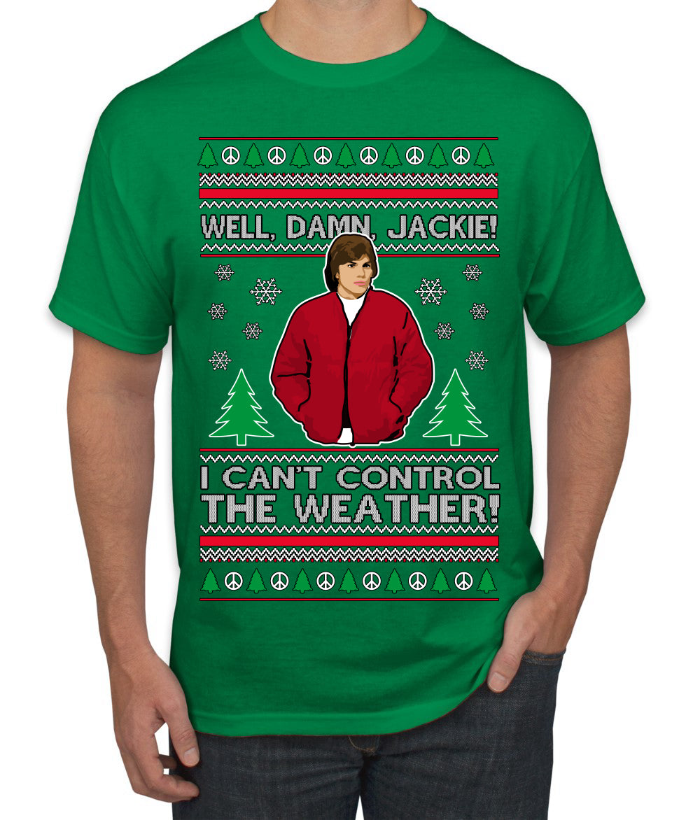 Damn Jackie I Can't Control the Weather Funny 70s Show Ugly Christmas Sweater Men's T-Shirt