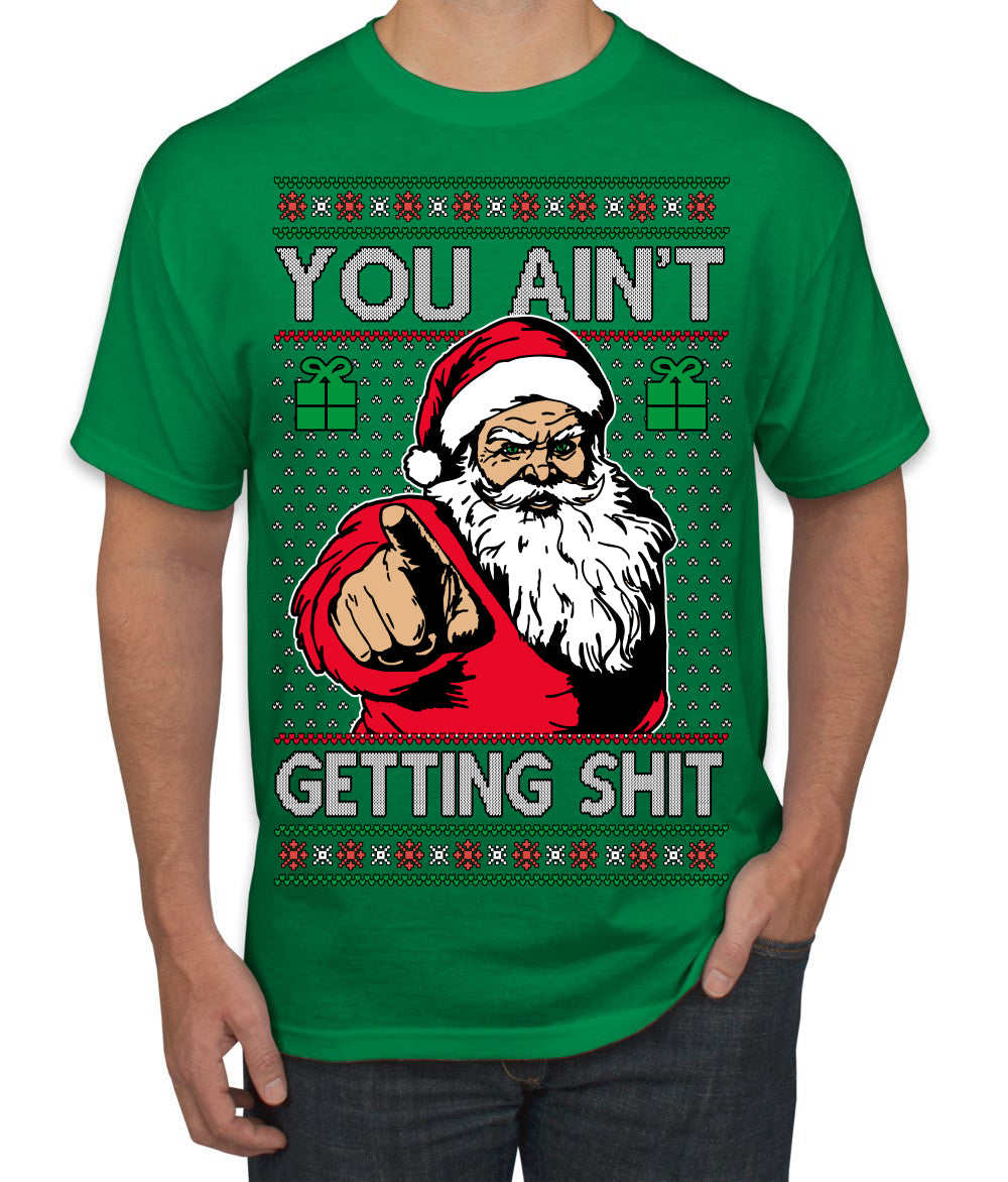 You Ain't Getting Shit Funny Santa Claus Ugly Christmas Sweater Men's T-Shirt