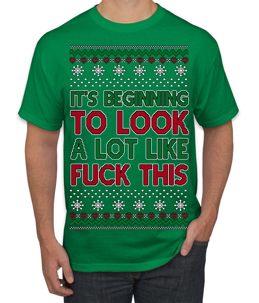 It's Beginning to Look a Lot Like Fuck This Funny Ugly Christmas Sweater Men's T-Shirt