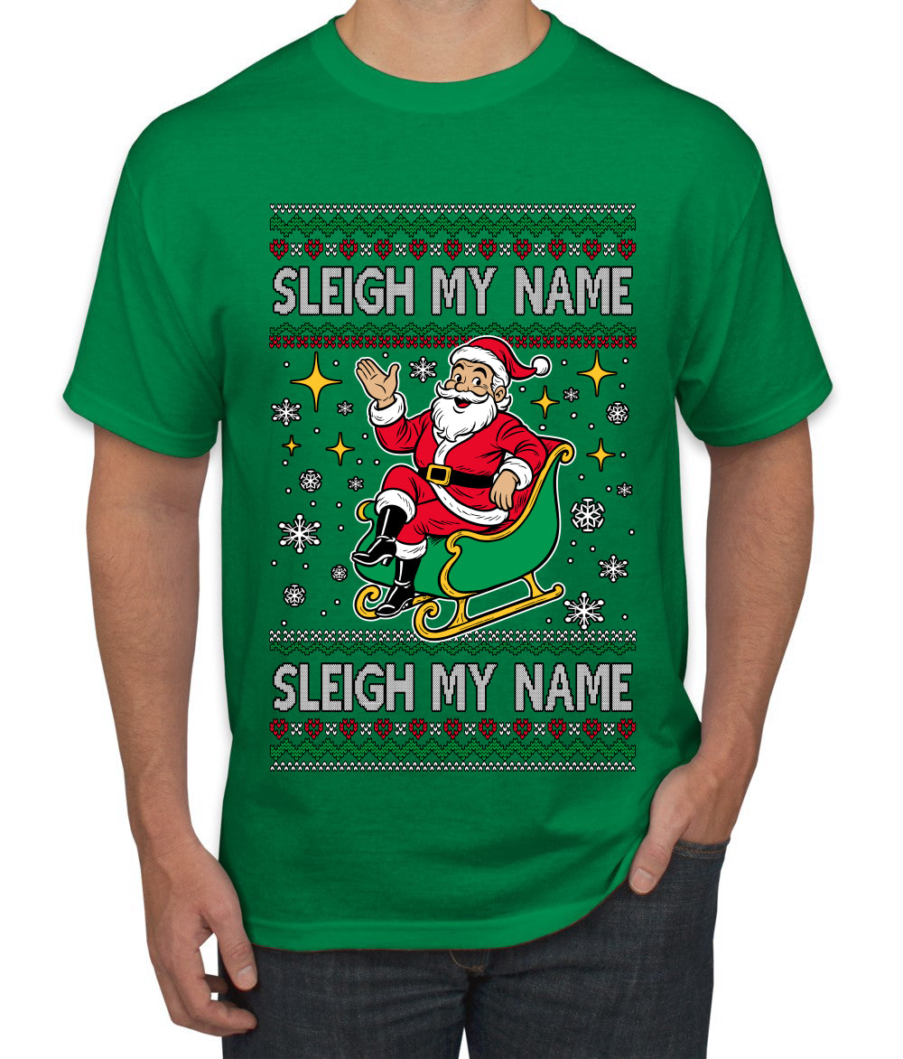 Sleigh My Name Sleigh My Name, Pop Singers, Song Lyrics Pun, Santa Sleigh, Ugly Christmas Sweater Men's T-Shirt