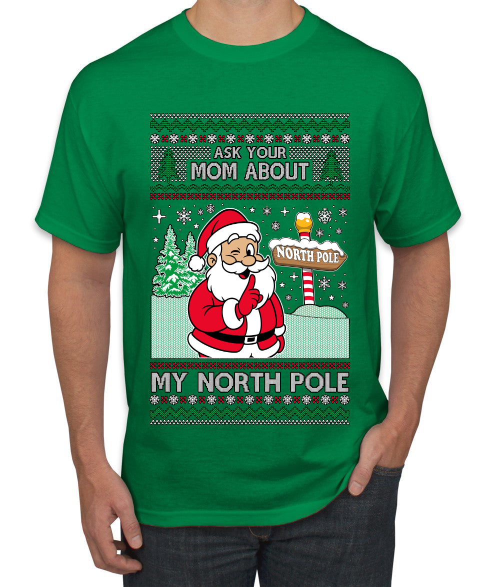 Ask Your Mom About My North Pole Naughty Santa, Ugly Christmas Sweater Unisex Men's T-Shirt