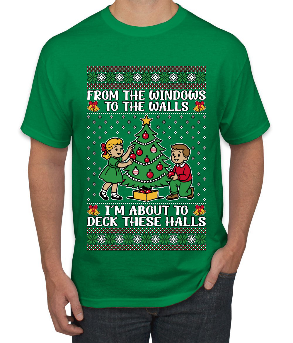 From The Windows To The Walls I'm About To Deck These Halls, Ugly Christmas Sweater Unisex Men's T-Shirt