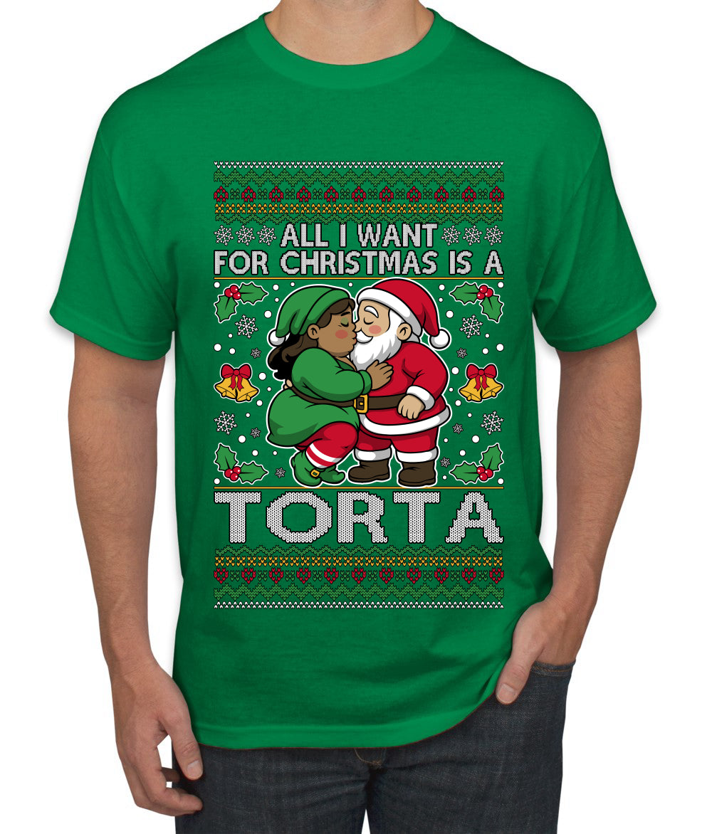 All I Want For Christmas Is A Torta, Ugly Christmas Sweater Unisex Men's T-Shirt