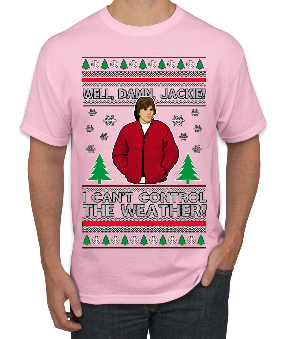 Damn Jackie I Can't Control the Weather Funny 70s Show Ugly Christmas Sweater Men's T-Shirt