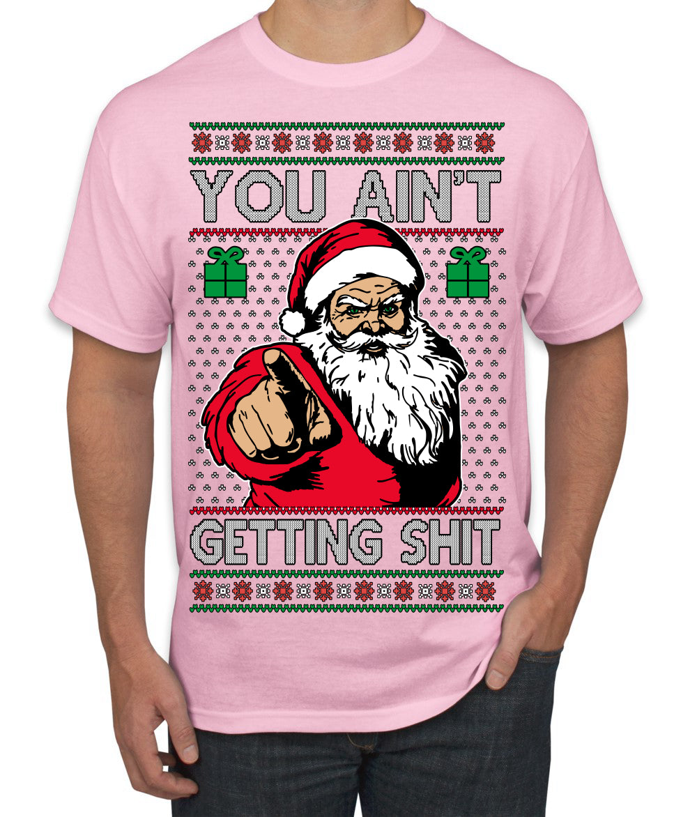 You Ain't Getting Shit Funny Santa Claus Ugly Christmas Sweater Men's T-Shirt